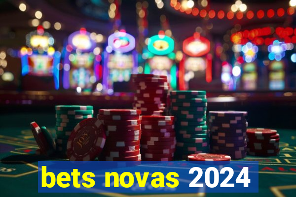 bets novas 2024